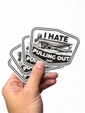 I Hate Pulling Out Sticker